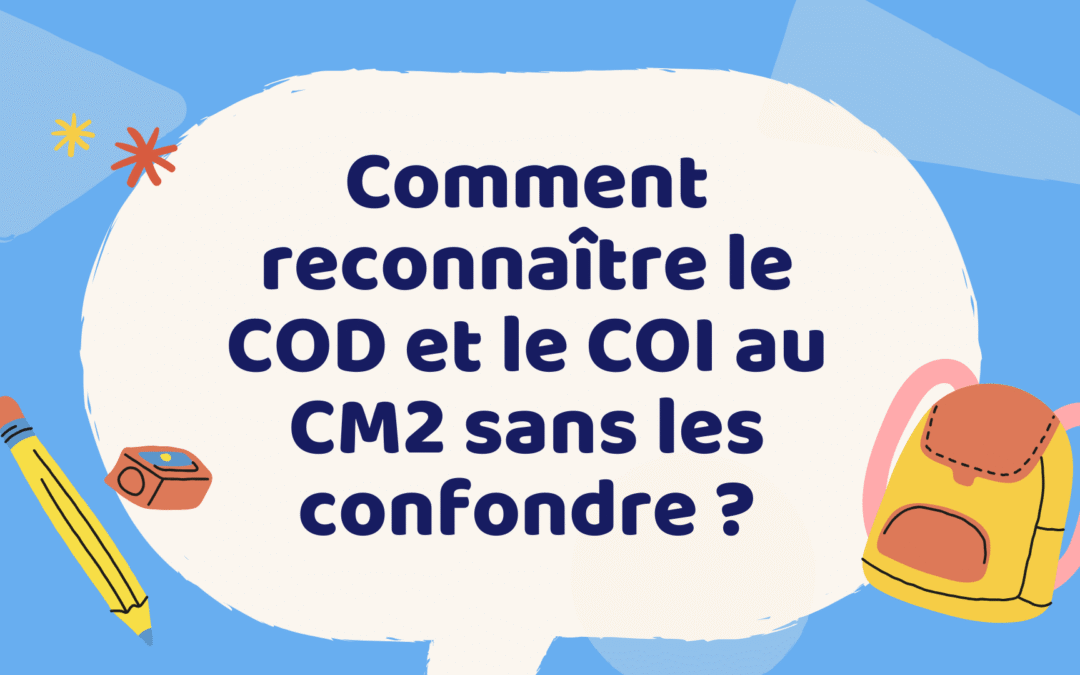 Comment reconnaître le COD et le COI au CM2 sans les confondre ?