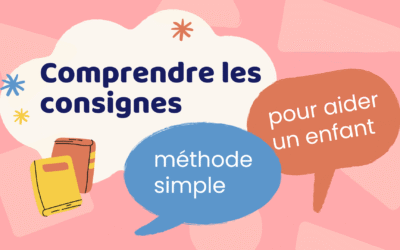 Comprendre les consignes : méthode simple pour aider un enfant