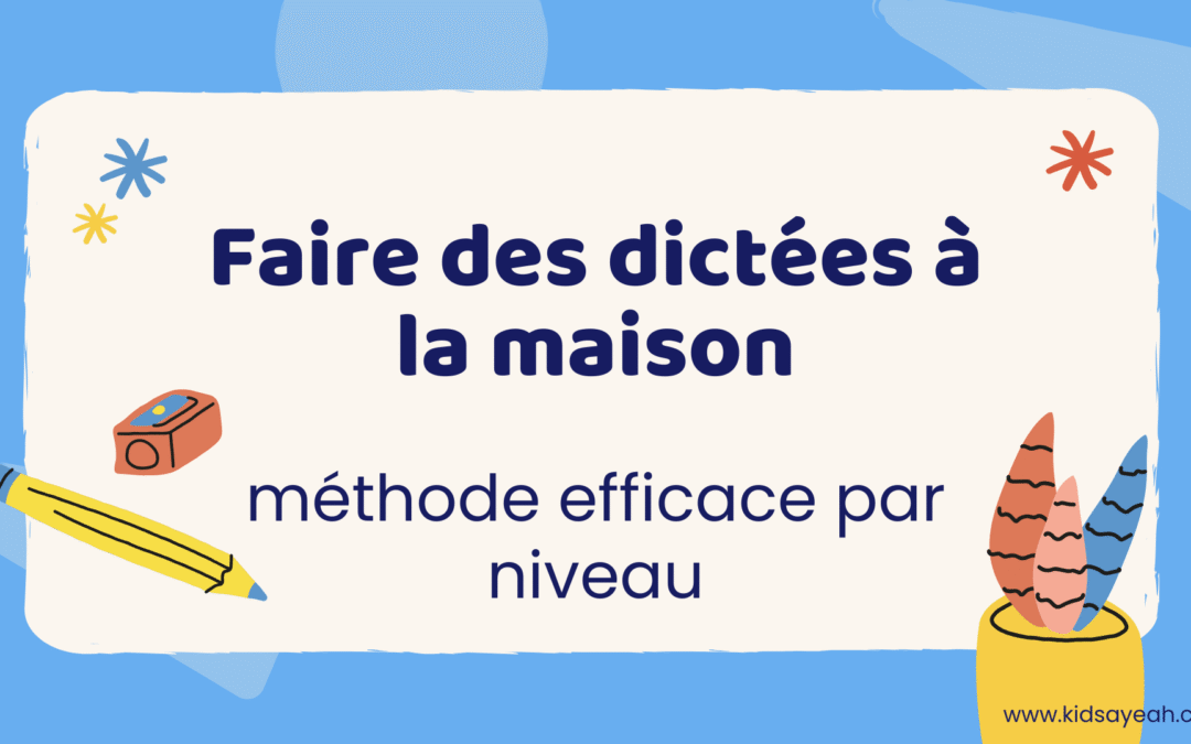 Faire des dictées à la maison : méthode efficace par niveau