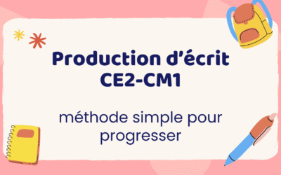 Production d’écrit CE2-CM1 : méthode simple pour progresser