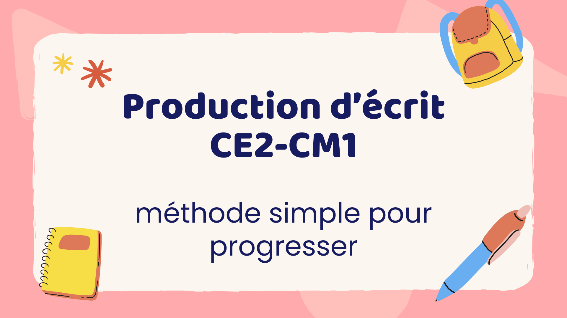 Production d’écrit CE2-CM1 : méthode simple pour progresser