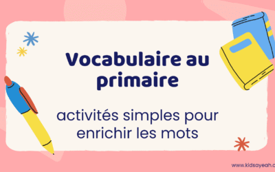 Vocabulaire au primaire : activités simples pour enrichir les mots