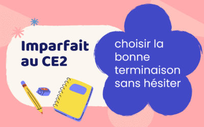 Imparfait au CE2 : choisir la bonne terminaison sans hésiter