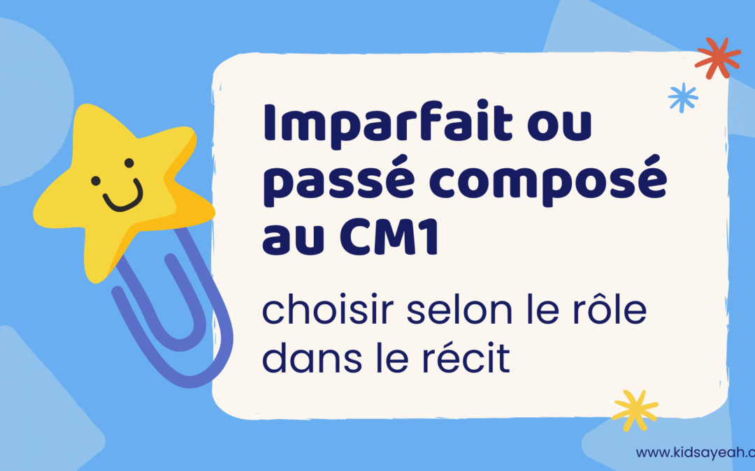 Imparfait ou passé composé au CM1 : choisir selon le rôle dans le récit