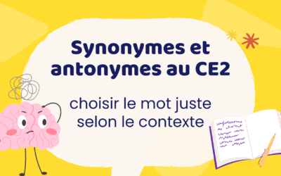Synonymes et antonymes au CE2 : choisir le mot juste selon le contexte