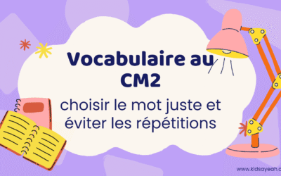 Vocabulaire au CM2 : choisir le mot juste et éviter les répétitions