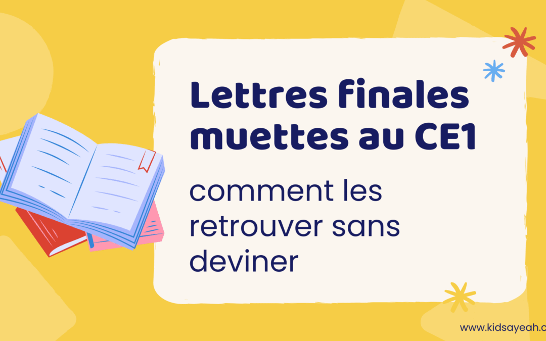 Lettres finales muettes au CE1 : comment les retrouver sans deviner